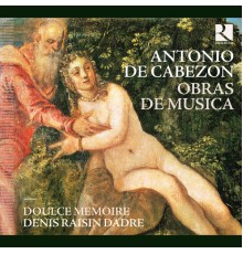 Doulce Mémoire and Denis Raisin Dadre - Cabezón: Obras de Musica