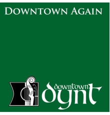 Downtown Dynt - Downtown Again