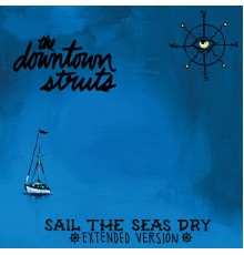 Downtown Struts - Sail The Seas Dry (Extended Version)