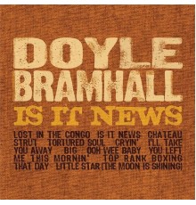 Doyle Bramhall - Is It News