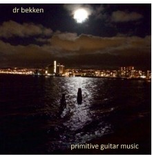 Dr Bekken - Primitive Guitar Music