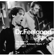 Dr. Feelgood - I'm A Man  (Best Of The Wilko Johnson Years 1974-1977)