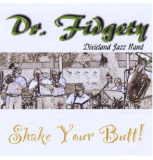 Dr Fidgety Dixieland Jazz Band - Shake Your Butt!