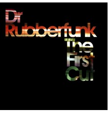 Dr Rubberfunk - The First Cut