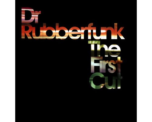 Dr Rubberfunk - The First Cut