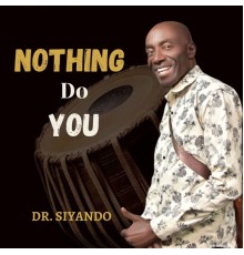 Dr. Siyando - Nothing Do You