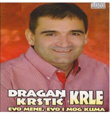 Dragan Krstic Krle - Evo mene, evo i mog kuma