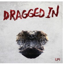 Dragged In - LPI