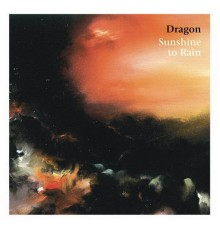 Dragon - Sunshine To Rain