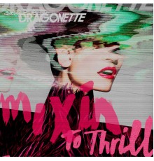 Dragonette - Mixin To Thrill