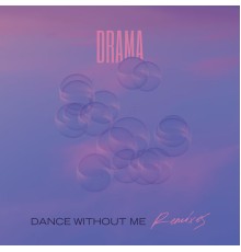 Drama - Dance Without Me (Remixes)