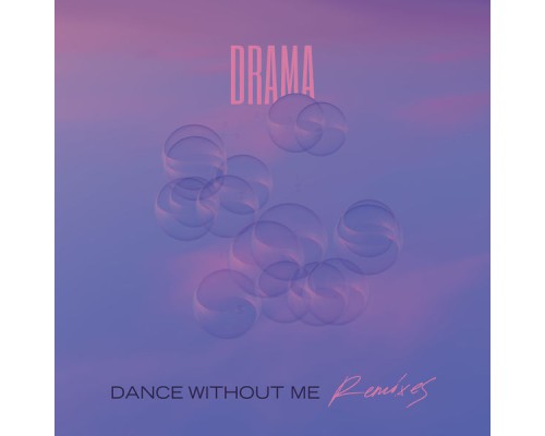 Drama - Dance Without Me (Remixes)