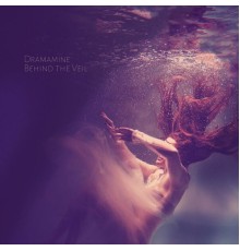 Dramamine - Behind the Veil