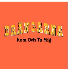 Drängarna - Kom Och ta Mig