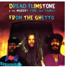 Dread Flimstone & The Modern Tone Age Family - From the Ghetto (Digitally Remastered)