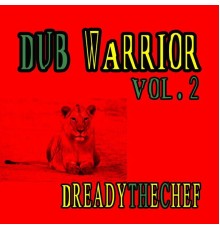 Dreadythechef - DUB WARRIOR, Vol. 2