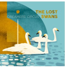 Dreamers' Circus - The Lost Swans