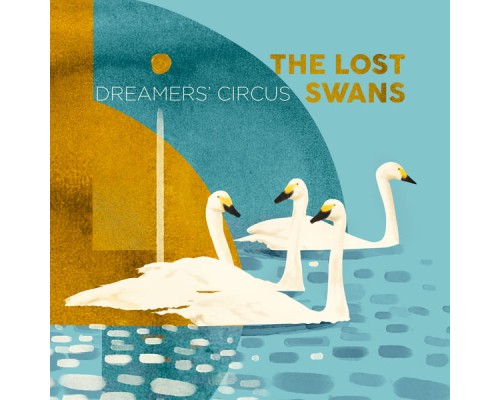 Dreamers' Circus - The Lost Swans