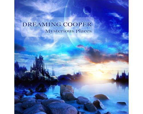 Dreaming Cooper - Mysterious Places Dreaming Cooper - Mysterious Places