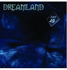 Dreamland - Exit 49