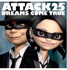 Dreams Come True - Attack25