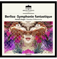 Dresdner Philharmonie & Herbert Kegel - Berlioz: Symphonie fantastique, H 48
