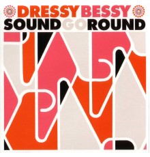 Dressy Bessy - Sound Go Round