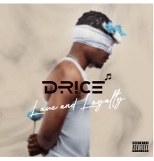 Drice - Love And Loyalty