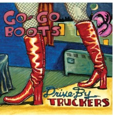 Drive-By Truckers - Go-Go Boots