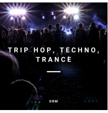 Drm - Trip Hop, Techno, Trance