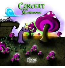 Droid Project - Concert for Mushrooms
