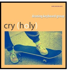 Droning keyboard group - Cry (Holy)