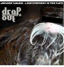 Drop Out Orchestra - Emperor Tamarin (A Dub Symphony In Two Parts)