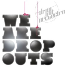 Drop Out Orchestra - We Are Dropouts