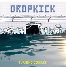 Dropkick - Turning Circles