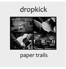 Dropkick - Paper Trails