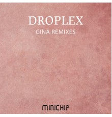 Droplex - Gina Remixes