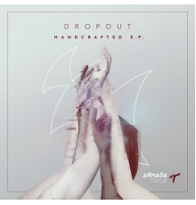 Dropout - Handcrafted E.P.