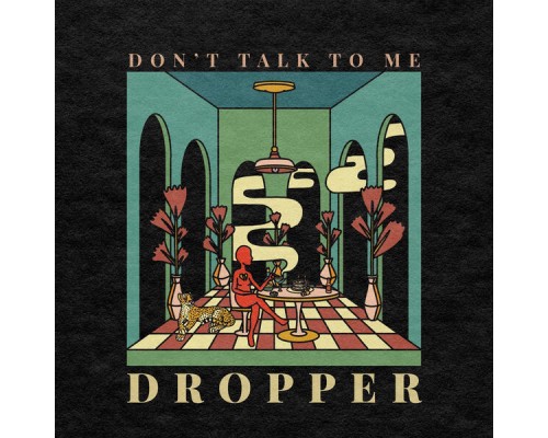 Dropper - Don’t Talk to Me