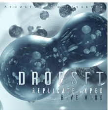 Dropset - Replicate / Hive Mind