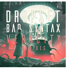 Dropset, Bad Syntax - Veracity Remixes