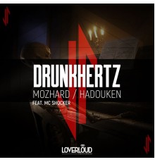 Drunkhertz - Mozhard / Hadouken