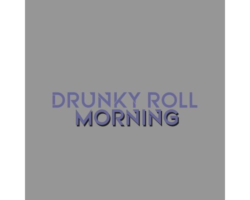 Drunky Roll - Morning