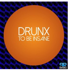 Drunx - To Be Insane