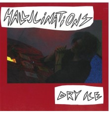 Dry Ice - Hallucinations