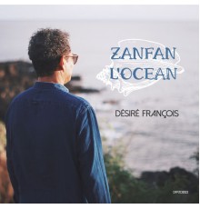 Désiré Francois - ZANFAN L'OCEAN