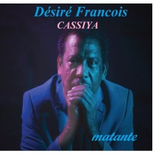 Désiré François, Cassiya - Matante