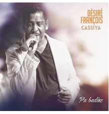 Désiré François, Cassiya - Pa badine