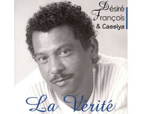 Désiré François, Cassiya - La vérité