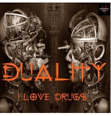 Duality - I Love Drugs (Original Mix)